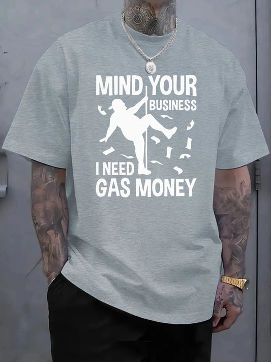 Pure Cotton Men'S T-Shirt with Mind Your Business Need Gas Money Print for Casual Wear Graphic Tee