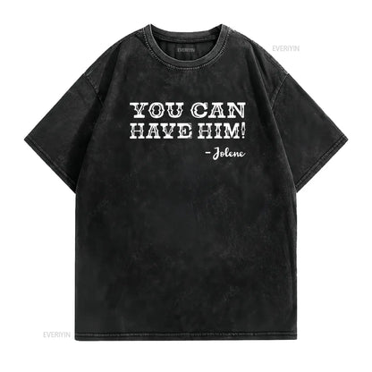 Jolene You Can Have Him Country Music Womens T Shirt Black vintage Washed Stretched Casual Top For Everyday Wear Slightly
