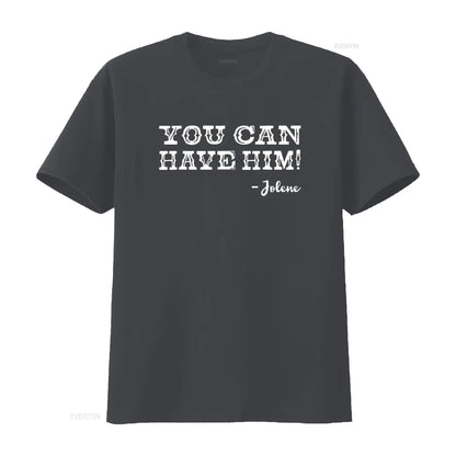 Jolene You Can Have Him Country Music Womens T Shirt Black vintage Washed Stretched Casual Top For Everyday Wear Slightly