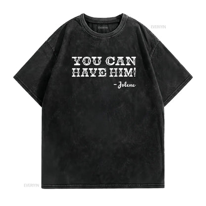 Jolene You Can Have Him Country Music Womens T Shirt Black vintage Washed Stretched Casual Top For Everyday Wear Slightly
