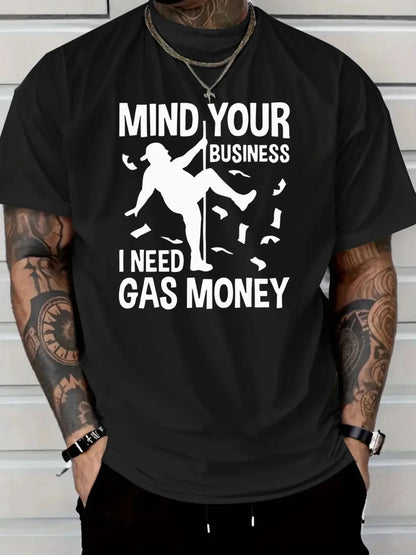 Pure Cotton Men'S T-Shirt with Mind Your Business Need Gas Money Print for Casual Wear Graphic Tee